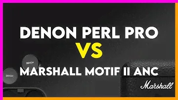 Denon PerL Pro vs Marshall Motif II ANC Comparison